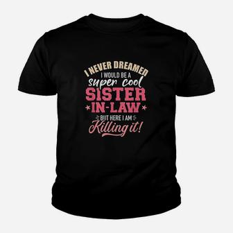 I Never Dreamed I Would Be A Super Sister In Law Kid T-Shirt - Seseable