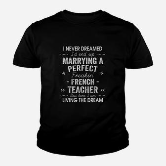 I Never Dreamed Id End Up Marrying A Perfect French Teacher Kid T-Shirt - Seseable