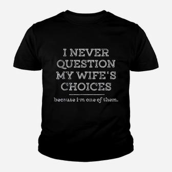 I Never Question My Wifes Choices Funny Husband Gift Kid T-Shirt - Seseable