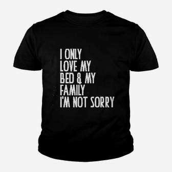 I Only Love My Bed And My Family I Am Not Sorry Kid T-Shirt - Seseable