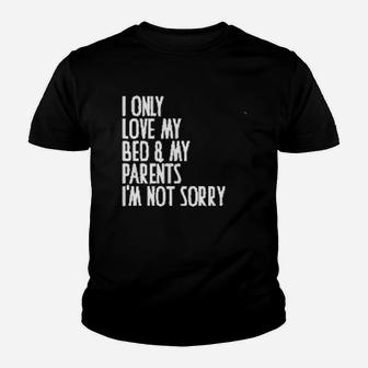 I Only Love My Bed And My Parent I Am Not Sorry Kid T-Shirt - Seseable