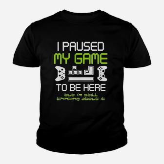 I Paused My Game To Be Here Gamer Funny Paused Game Video Gamer Kid T-Shirt - Seseable