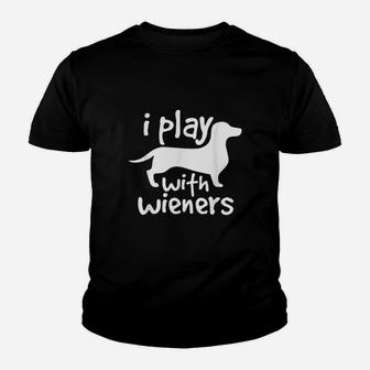 I Play With Wieners Funny Dachshunds Weiners Dog Kid T-Shirt - Seseable