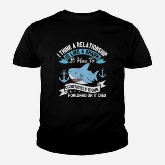 I Think A Relationship Is Like A Shark It Has To Constantly Move Forward Or It Dies Kid T-Shirt - Seseable