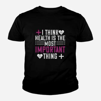 I Think Health Is The Most Important Thing Kid T-Shirt - Seseable