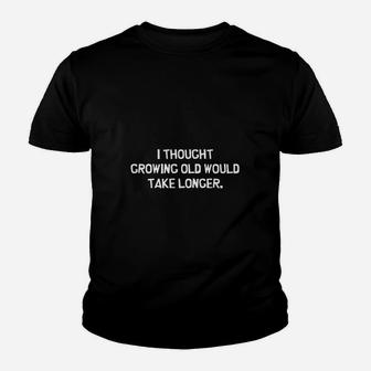 I Thought Growing Older Would Take Longer Kid T-Shirt - Seseable