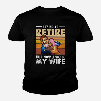 I Tried To Retire But Now I Work For My Wife Funny Husband Kid T-Shirt - Seseable