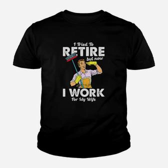 I Tried To Retire But Now I Work For My Wife Funny Husband Kid T-Shirt - Seseable