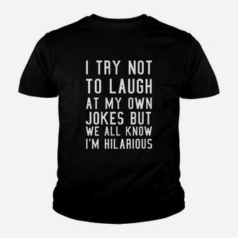 I Try Not To Laugh At My Own Jokes But We All Know I Am Hilarious Sarcastic Me Kid T-Shirt - Seseable
