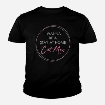 I Wanna Be A Stay At Home Cat Mom Gift Kid T-Shirt - Seseable