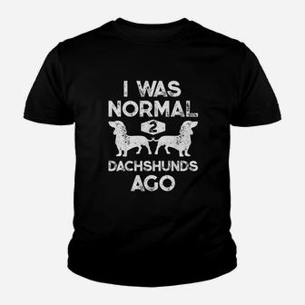 I Was Normal 2 Dachshunds Ago Funny Dog Lover Kid T-Shirt - Seseable