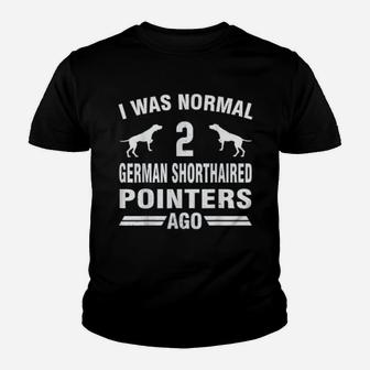 I Was Normal 2 German Shorthaired Pointers Ago Kid T-Shirt - Seseable
