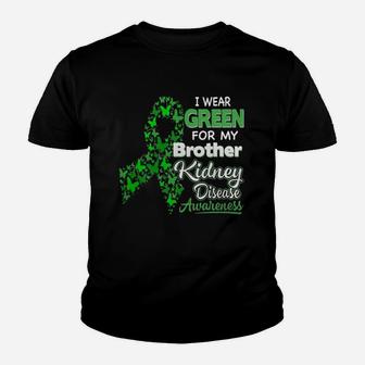 I Wear Green For My Brother Kidney Disease Awareness Youth T-shirt - Seseable