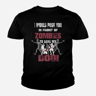 I Would Push You In Front Of Zombies To Save My Dog 2 Kid T-Shirt - Seseable