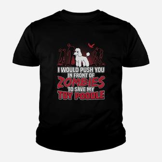 I Would Push You In Front Of Zombies To Save My Toy Poodle Kid T-Shirt - Seseable