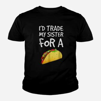 I Would Trade My Sister For A Taco Kid T-Shirt - Seseable