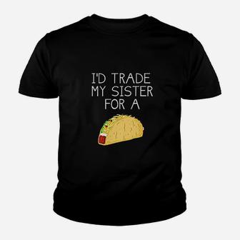 I Would Trade My Sister For A Taco Kid T-Shirt - Seseable