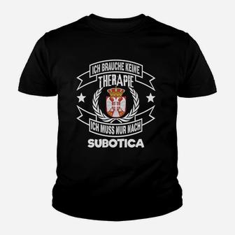 Ich brauche keine Therapie, nur Subotica Kinder Tshirt, Schwarz, Lustig - Seseable
