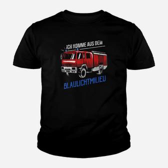Ich Komme Aus Dem Blaulichtmilieu Feuerwehr Feuerwehrmann Kinder T-Shirt - Seseable