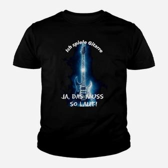 Ich Spiele Gitarre Ja Das Muss So Laut Kinder T-Shirt - Seseable