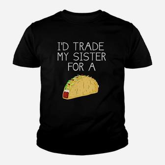 Id Trade My Sister For A Taco Funny Taco Kid T-Shirt - Seseable
