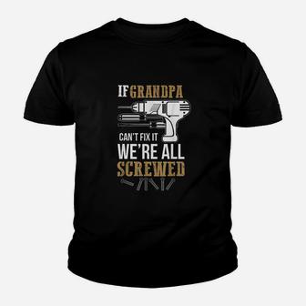 If Grandpa Cant Fix It We Are All Screwed Kid T-Shirt - Seseable