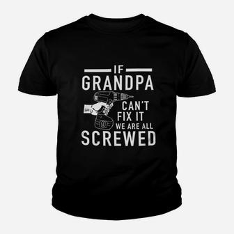 If Grandpa Cant Fix It We Are All Screwed Kid T-Shirt - Seseable