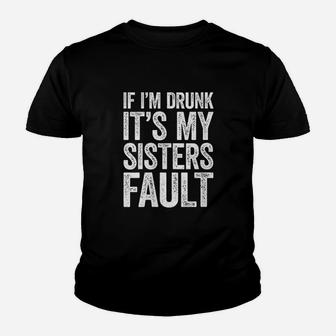 If I Am Drunk It Is My Sisters Fault Kid T-Shirt - Seseable