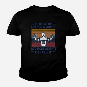 If I Die While Lifting Weights Add More Weights Then Call 911 Gym Vintage Retro Kid T-Shirt - Seseable
