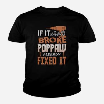 If It Aint Broke Poppaw Already Fixed It Kid T-Shirt - Seseable
