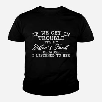 If We Get In Trouble It Is My Sisters Fault Black Kid T-Shirt - Seseable