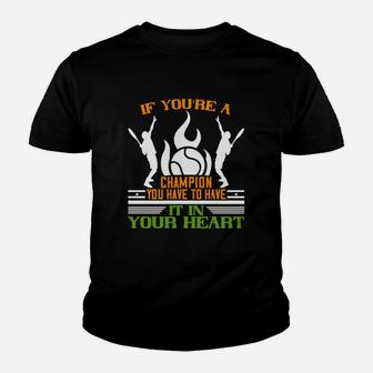 If You Are A Champion You Have To Have It In Your Heart Kid T-Shirt - Seseable