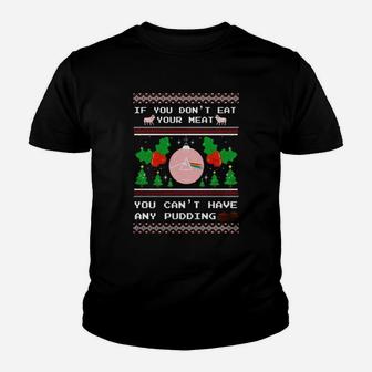 If You Dont Eat Your Meat You Cant Have Any Pidding Kid T-Shirt - Seseable