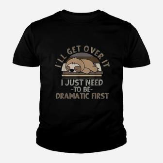 I'll Get Over It I Just Need To Be Dramatic Lazy Sloth Kid T-Shirt - Seseable