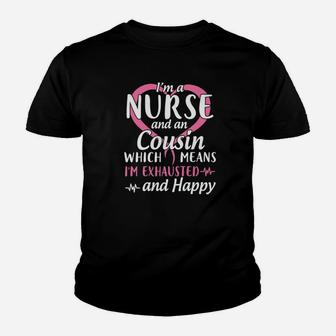 Im A Nurse And A Cousin Which Means Im Exhausted And Happy Kid T-Shirt - Seseable