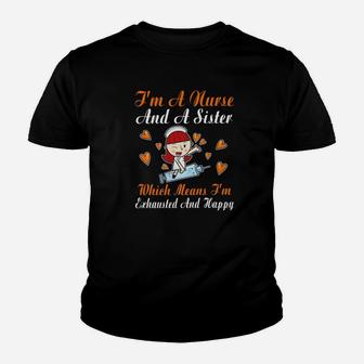 Im A Nurse And A Sister Which Means Im Exhausted Happy Kid T-Shirt - Seseable
