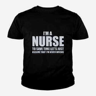 Im A Nurse To Save Time Just Assume Im Never Wrong Nurses Kid T-Shirt - Seseable