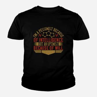 I'm A Pessimist Because Of Intelligence But An Optimist Because Of Will Kid T-Shirt - Seseable