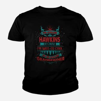 I'm Called Hawkins. Because I'm Way To Cool To Be Called Grandfather- Hawkins T Shirt Hawkins Hoodie Hawkins Family Hawkins Tee Hawkins Name Hawkins Shirt Hawkins Grandfather Kid T-Shirt - Seseable