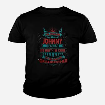 I'm Called Johnny. Because I'm Way To Cool To Be Called Grandfather- Johnny T Shirt Johnny Hoodie Johnny Family Johnny Tee Johnny Name Johnny Shirt Johnny Grandfather Kid T-Shirt - Seseable