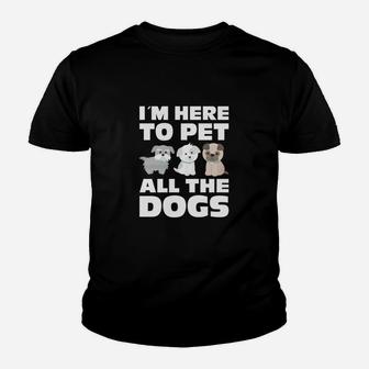 Im Here To Pet All The Dogs Funny Dog Lovers Gifts Kid T-Shirt - Seseable