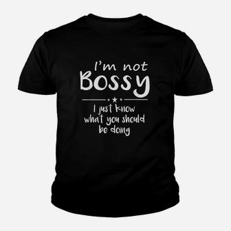 Im Not Bossy I Just Know What You Should Be Doing Kid T-Shirt - Seseable