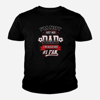 Im Not Just Her Dad Im Also Her Number 1 Soccer Daddy Kid T-Shirt - Seseable