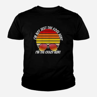 Im Not Just The Cool Aunt Im The Crazy Aunt Kid T-Shirt - Seseable