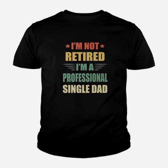 Im Not Retired Im A Professional Single Dad Premium Kid T-Shirt - Seseable
