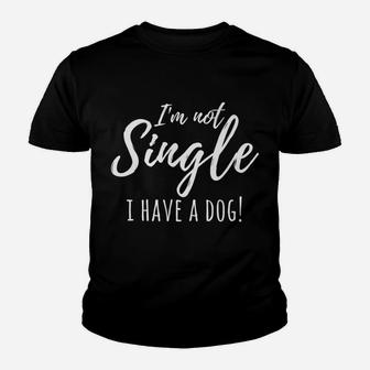 Im Not Single I Have A Dog Funny Single Women Kid T-Shirt - Seseable