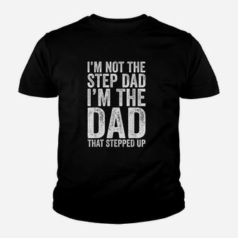 Im Not The Step Dad Im The Dad That Stepped Up Kid T-Shirt - Seseable