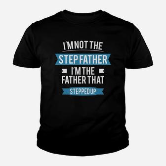 Im Not The Step Father. Im The Father That Stepped Up. Kid T-Shirt - Seseable