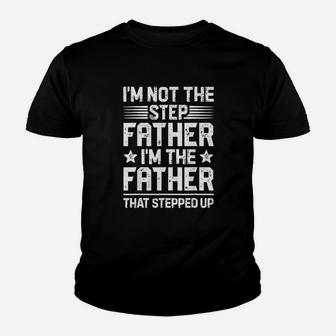 Im Not The Step Father Stepped Up Fathers Day Gifts Kid T-Shirt - Seseable