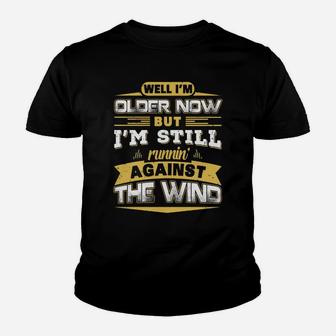 I'm Older Now But I'm Still Runnin' Against The Wind Shirt Kid T-Shirt - Seseable